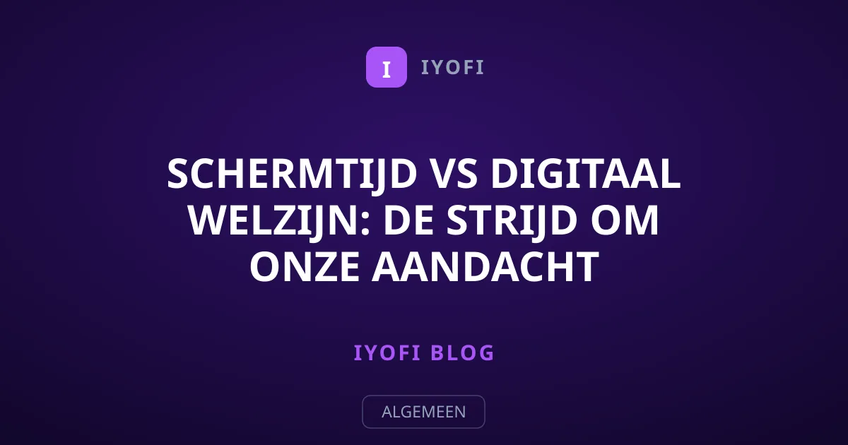 Schermtijd vs Digitaal Welzijn: De Strijd Om Onze Aandacht