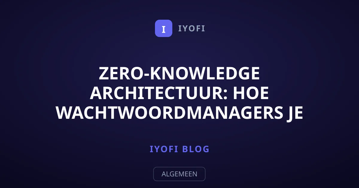 Zero-Knowledge Architectuur: Hoe Wachtwoordmanagers Je Data Beveiligen
